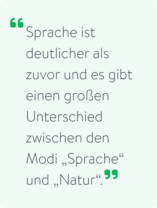 Sprache ist deutlicher als zuvor und es gibt einen großen Unterschied zwischen den Modi „Sprache“ und „Natur“.