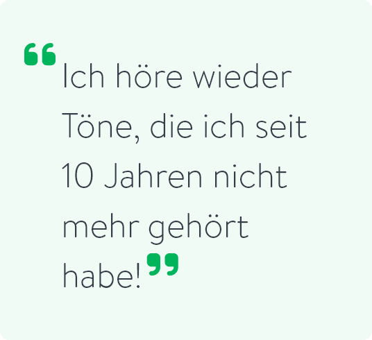Ich höre wieder Töne, die ich seit 10 Jahren nicht mehr gehört habe!